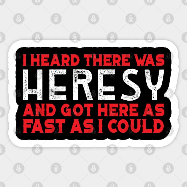 I Heard there was Heresy Meme Quotes Tabletop Wargaming Nerdy Gaming Sticker by justin moore